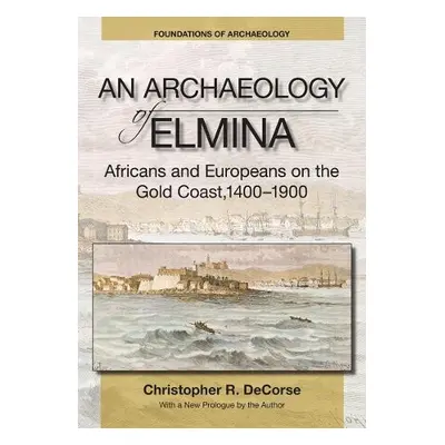 Archaeology of Elmina (New edition) - DeCorse, Christopher R.