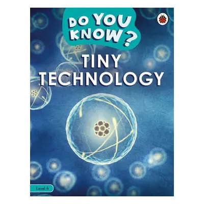 Do You Know? Level 4 – Tiny Technology - Ladybird