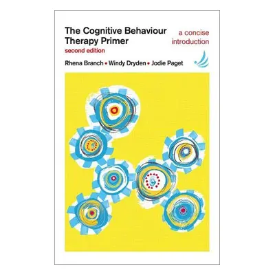 Cognitive Behaviour Therapy Primer - Branch, Rhena a Dryden, Windy a Paget, Jodie