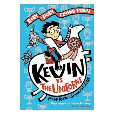 Kevin vs the Unicorns: Roly Poly Flying Pony - Reeve, Philip a McIntyre, Sarah