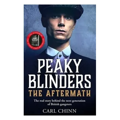 Peaky Blinders: The Aftermath: The real story behind the next generation of British gangsters - 