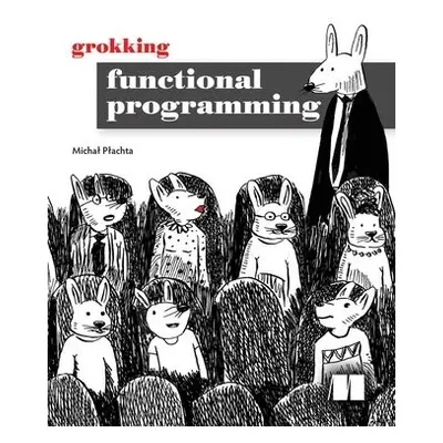 Grokking Functional Programming - Plachta, Michal