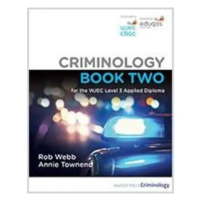 Criminology Book Two for the WJEC Level 3 Applied Diploma - Webb, Rob a Townend, Annie