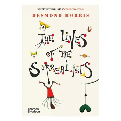 Lives of the Surrealists - Morris, Desmond