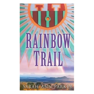 Rainbow Trail - Parker, Sarah Ann