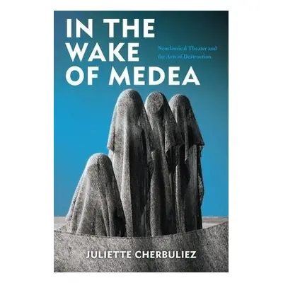 In the Wake of Medea - Cherbuliez, Juliette