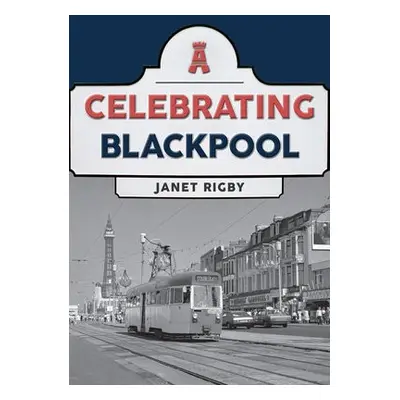 Celebrating Blackpool - Rigby, Janet