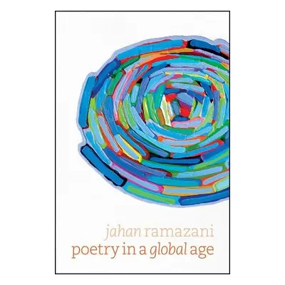 Poetry in a Global Age - Ramazani, Professor Jahan