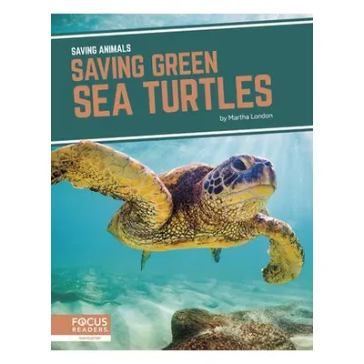 Saving Animals: Saving Green Sea Turtles - London, Martha