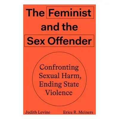 Feminist and The Sex Offender - Meiners, Erica R. a Levine, Judith