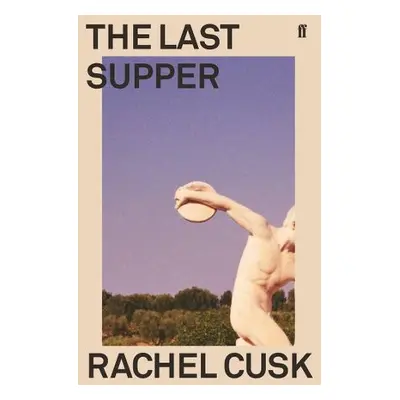 Last Supper - Cusk, Rachel