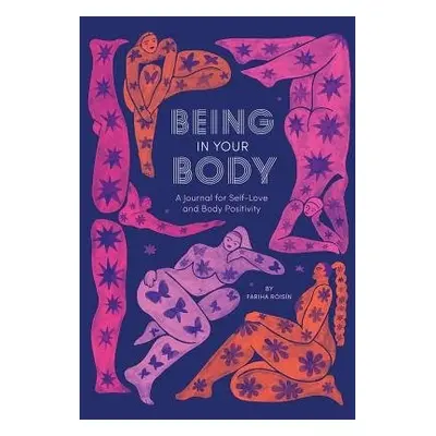 Being in Your Body (Guided Journal): A Journal for Self-Love and Body Positivity - Roisin, Farih