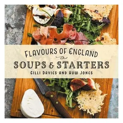 Flavours of England: Soups and Starters - Davies, Gilli