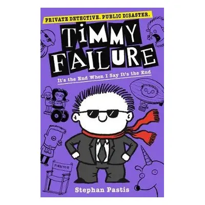 Timmy Failure: It's the End When I Say It's the End - Pastis, Stephan