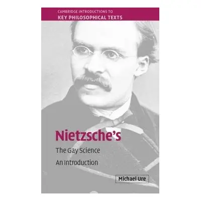 Nietzsche's The Gay Science - Ure, Michael (Monash University, Victoria)