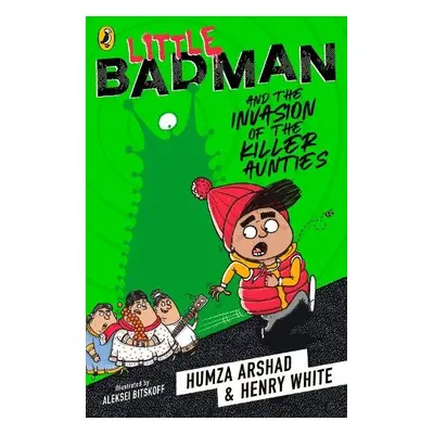 Little Badman and the Invasion of the Killer Aunties - Arshad, Humza a White, Henry