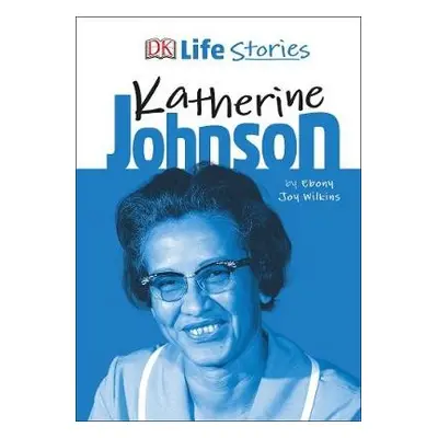 DK Life Stories Katherine Johnson - Wilkins, Ebony Joy