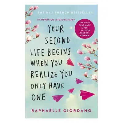 Your Second Life Begins When You Realize You Only Have One - Giordano, Raphaelle