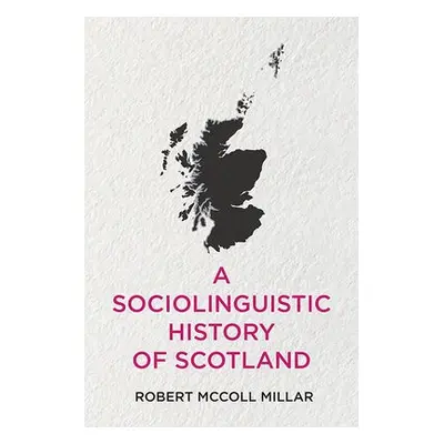 Sociolinguistic History of Scotland - Millar, Robert McColl