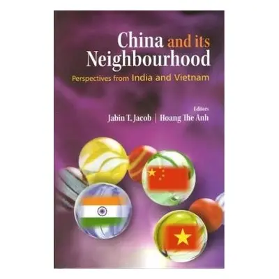 : China and its Neighbourhood: Perspectives from India and Vietnam - Jacob, Jabin T.