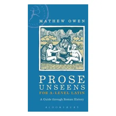 Prose Unseens for A-Level Latin - Owen, Mathew (Caterham School, UK)