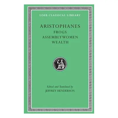 Frogs. Assemblywomen. Wealth - Aristophanes