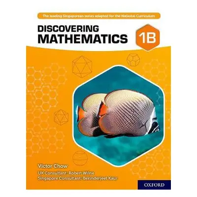 Discovering Mathematics: Student Book 1B - Chow, Victor a Wilne, Robert a Kaur, Berinderjeet