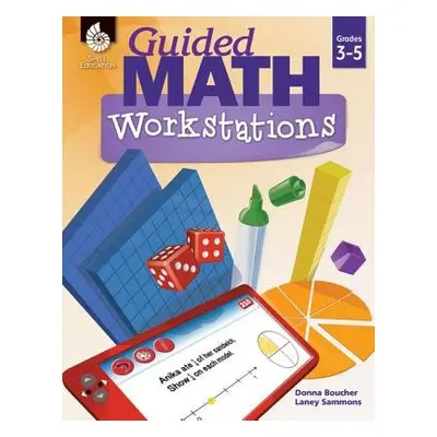 Guided Math Workstations Grades 3-5 - Boucher, Donna a Sammons, Laney