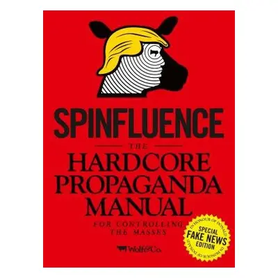 Spinfluence. The Hardcore Propaganda Manual for Controlling the Masses - McFarlane, Nick