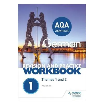 AQA A-level German Revision and Practice Workbook: Themes 1 and 2 - Elliott, Paul