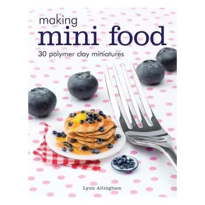 Making Mini Food - Allingham, Lynn