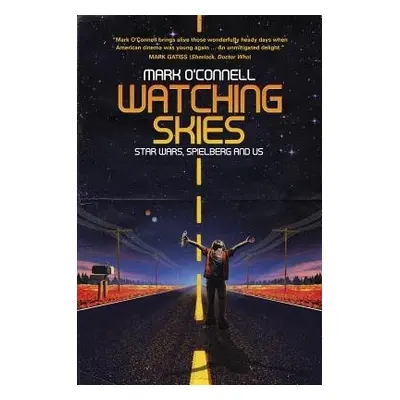 Watching Skies: Star Wars, Spielberg and Us - O'Connell, Mark, LCSW