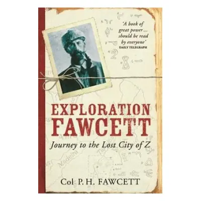 Exploration Fawcett - Fawcett, Col. Percy