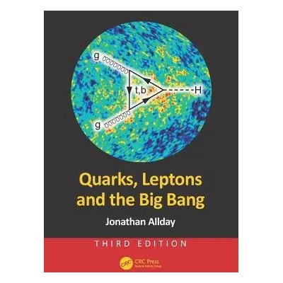 Quarks, Leptons and the Big Bang - Allday, Jonathan (The Royal Hospital School, Ipswich,UK)