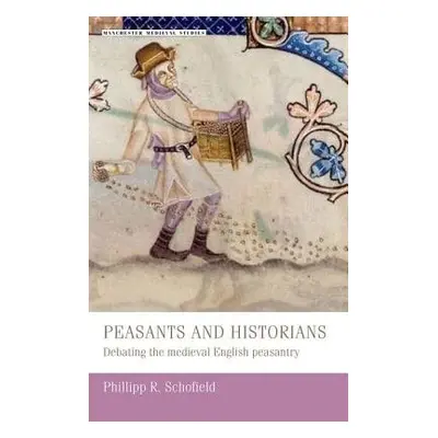 Peasants and Historians - Schofield, Phillipp