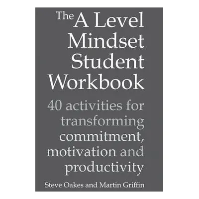 A Level Mindset Student Workbook - Oakes, Steve a Griffin, Martin