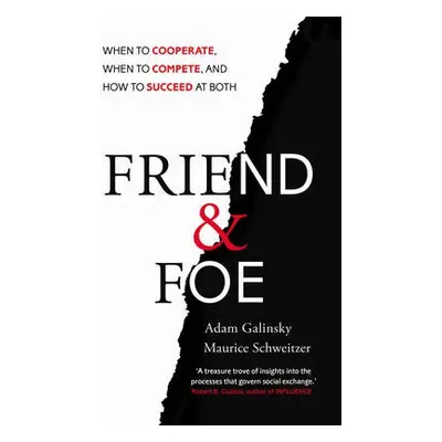 Friend and Foe - Galinsky, Adam a Schweitzer, Maurice