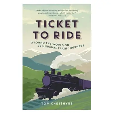 Ticket to Ride - Chesshyre, Tom