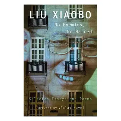 No Enemies, No Hatred - Liu, Xiaobo