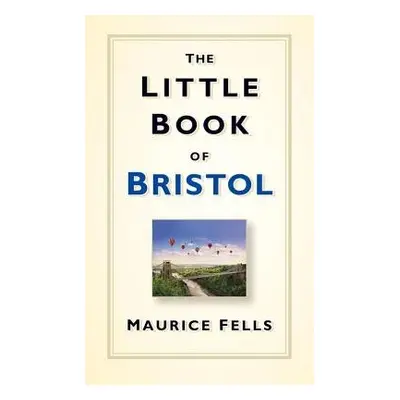 Little Book of Bristol - Fells, Maurice