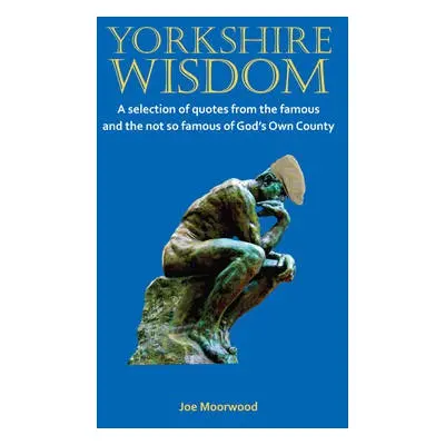 Yorkshire Wisdom - Moorwood, Joe