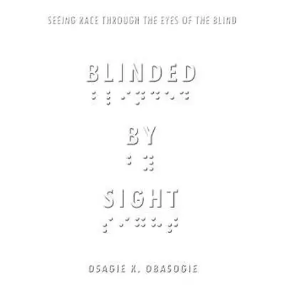 Blinded by Sight - Obasogie, Osagie