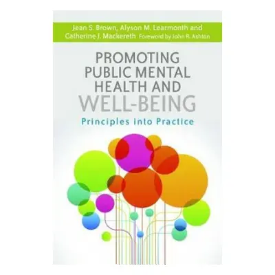 Promoting Public Mental Health and Well-being - Mackereth, Catherine J. a Brown, Jean S. a Learm