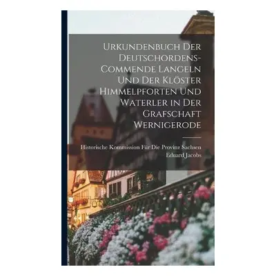 Urkundenbuch Der Deutschordens-Commende Langeln Und Der Kloster Himmelpforten Und Waterler in De