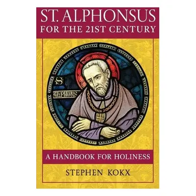 St. Alphonsus for the 21st Century - Kokx, Stephen