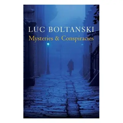 Mysteries and Conspiracies - Boltanski, Luc ( Ecole des hautes etudes en sciences sociales, Pari