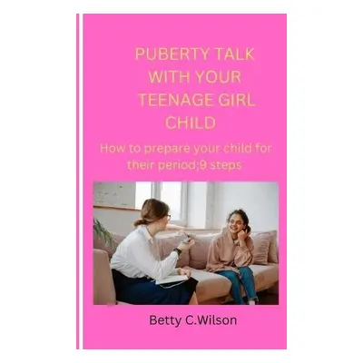 Puberty Talk with Your Teenage Girl Child - Wilson, Betty C