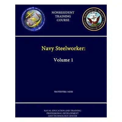 Navy Steelworker: Volume 1 - Navedtra 14250 - (Nonresident Training Course) - Center, Naval Educ