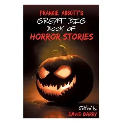 Frankie Abbott's Great Big Book of Horror Stories