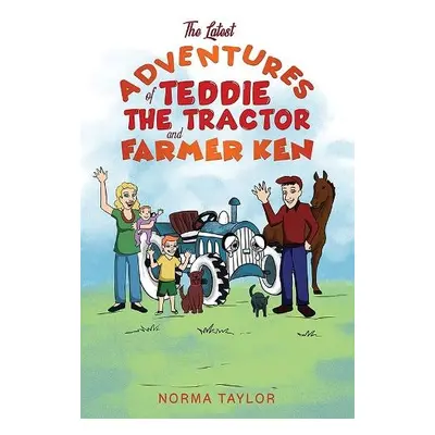 Latest Adventures of Teddie the Tractor and Farmer Ken - Taylor, Norma